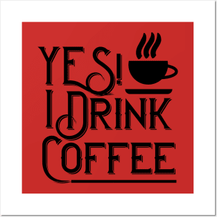 Yes! I Drink Coffee Posters and Art